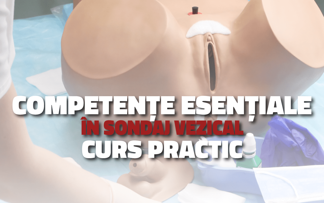 Competențe Esențiale în Sondaj Vezical – Curs Practic