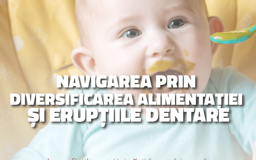 Navigarea prin Diversificarea Alimentației și Erupțiile Dentare ale Bebelușului: Webinarul „Diversificarea și Erupțiile Dentare”