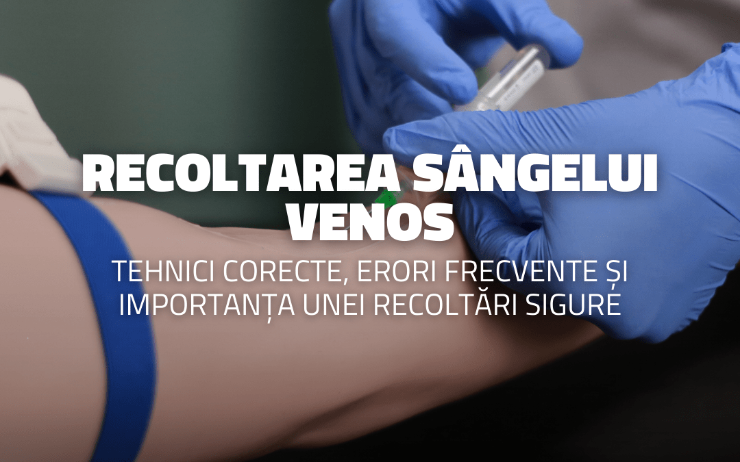 Recoltarea sângelui venos: Tehnici corecte, erori frecvente și importanța unei recoltări sigure