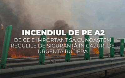 Incendiul de pe A2: De ce e important să cunoaștem regulile de siguranță în cazuri de urgență rutieră