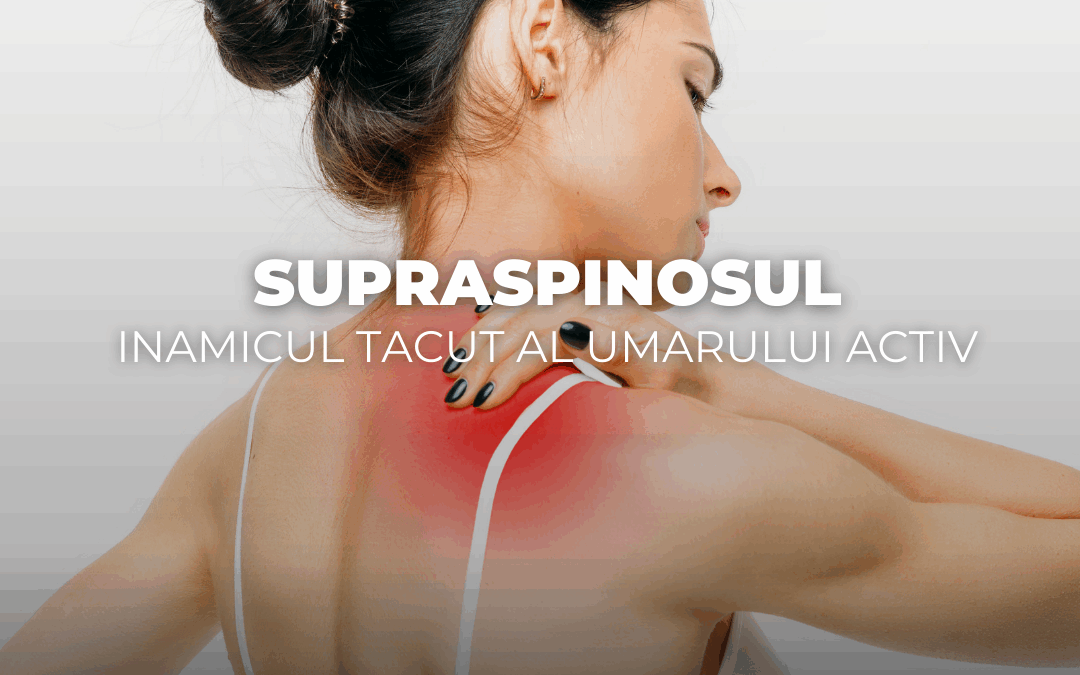 Supraspinosul – inamicul tăcut al umărului activ