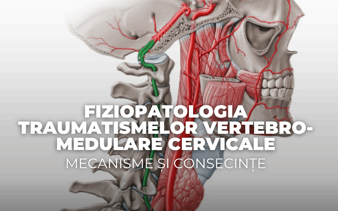 Fiziopatologia traumatismelor vertebro-medulare cervicale: mecanisme și consecințe