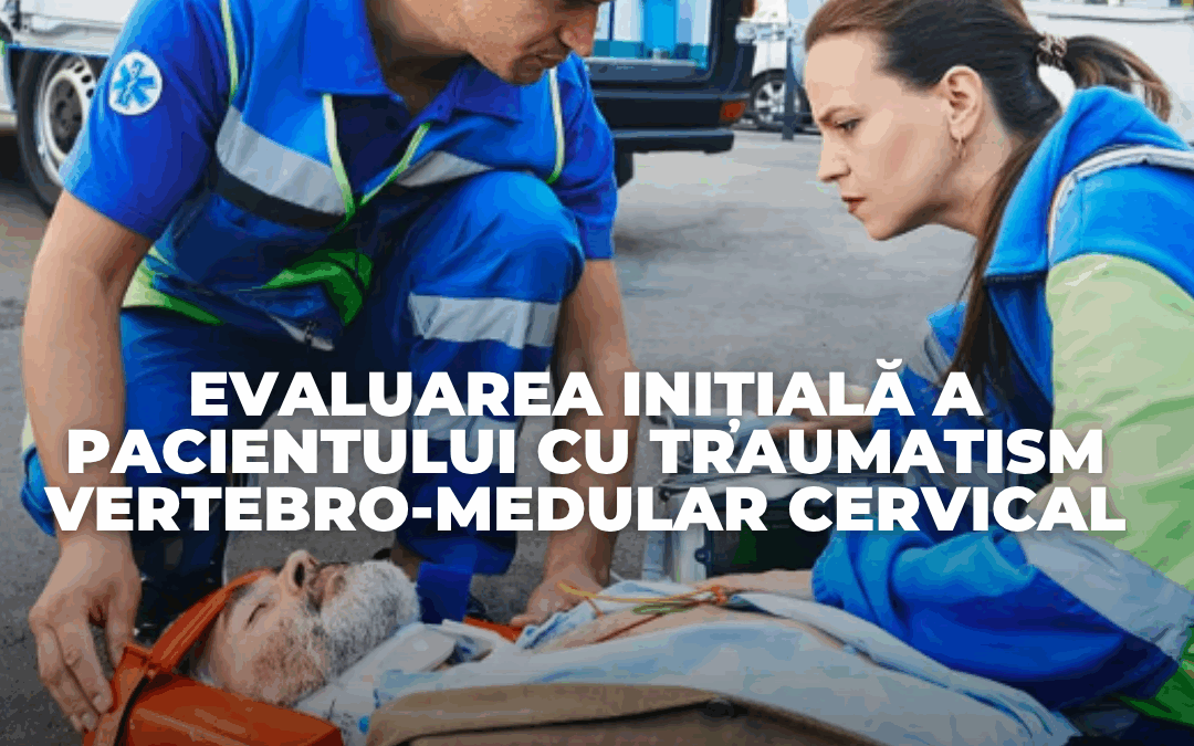 Evaluarea inițială a pacientului cu traumatism vertebro-medular cervical
