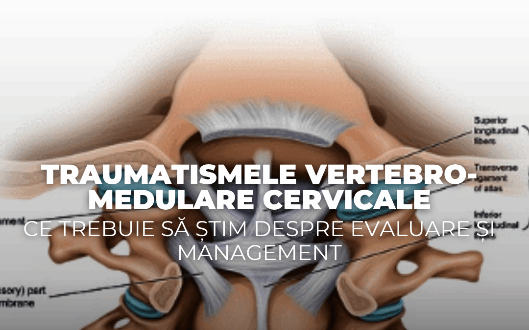 Traumatismele vertebro-medulare cervicale: ce trebuie să știm despre evaluare și management