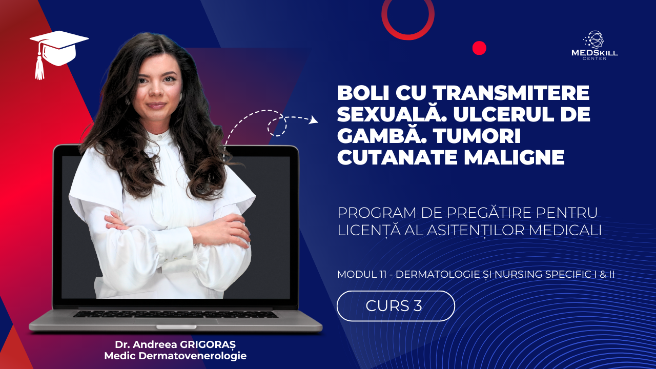 Curs – BOLI CU TRANSMITERE SEXUALĂ, ULCERUL DE GAMBĂ, TUMORI CUTANATE MALIGNE – Modul 11 – Program AMG