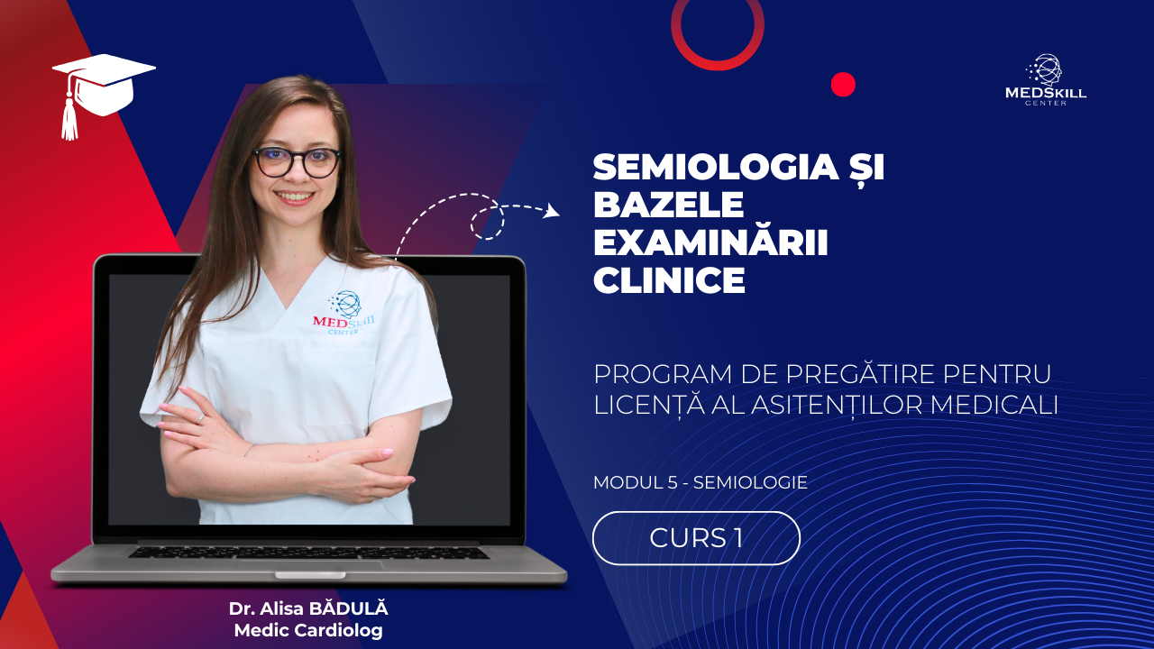 Curs – SEMIOLOGIA ȘI BAZELE EXAMINĂRII CLINICE – Modul 5 – Program AMG