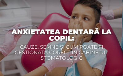 Anxietatea dentară la copil: cauze, semne și cum poate fi gestionată corect în cabinetul stomatologic