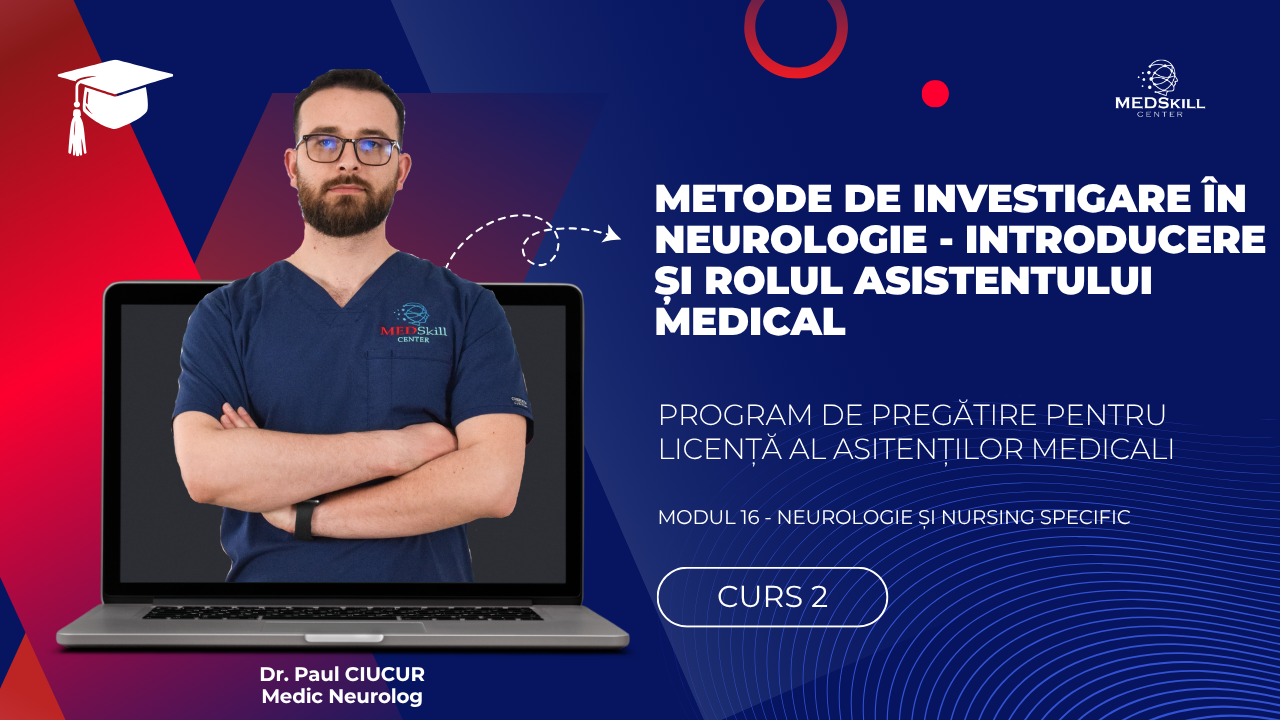 Curs – METODE DE INVESTIGARE ÎN NEUROLOGIE: INTRODUCERE ȘI ROLUL ASISTENTULUI MEDICAL – Modul 16 – Program AMG