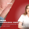 Webinar - Tromboembolismul venos – patologia silențioasă pe care o ratăm frecvent