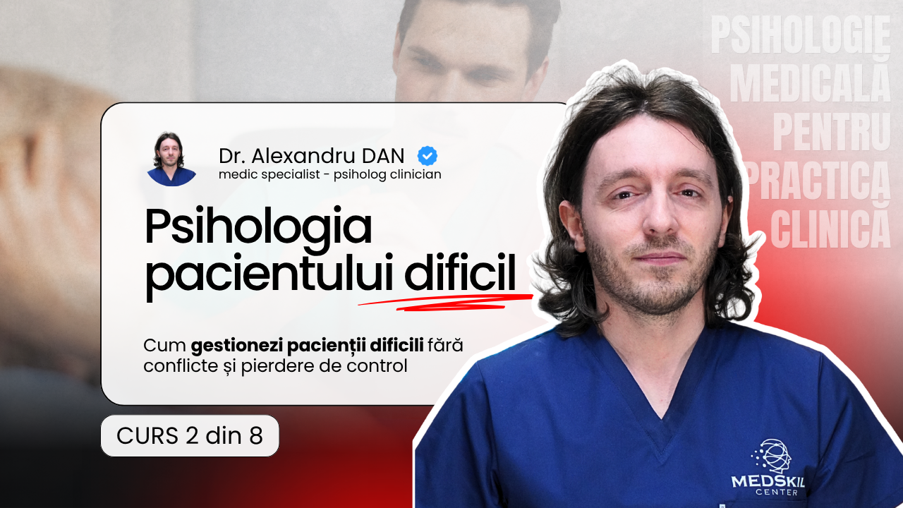 Curs 2/8 – Psihologia pacientului dificil – Programul Psihologie Medicală pentru Practica Clinică