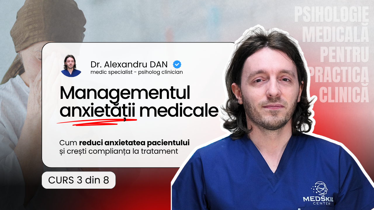Curs 3/8 – Managementul anxietății medicale – Programul Psihologie Medicală pentru Practica Clinică