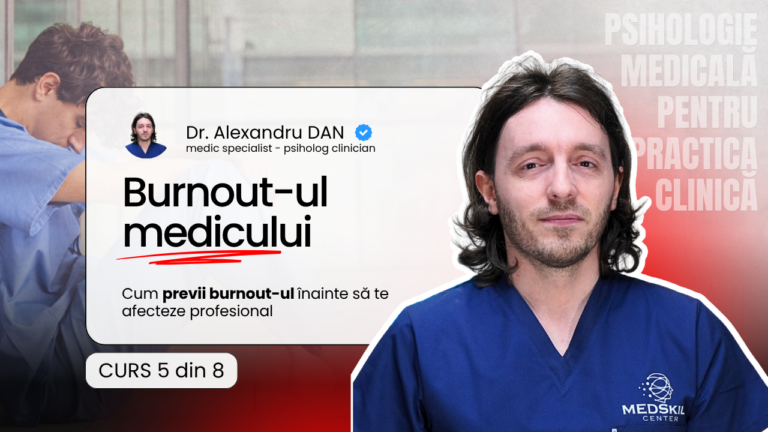 Curs 5/8 – Burnout-ul medicului – pacient – Programul Psihologie Medicală pentru Practica Clinică