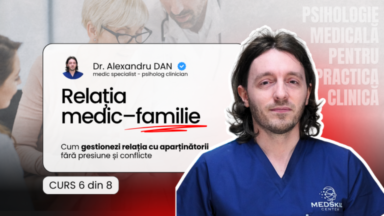 Curs 6/8 – Relația medic–familie – pacient – Programul Psihologie Medicală pentru Practica Clinică