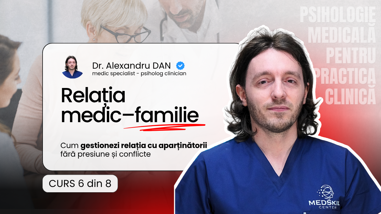 Curs 6/8 – Relația medic–familie – pacient – Programul Psihologie Medicală pentru Practica Clinică
